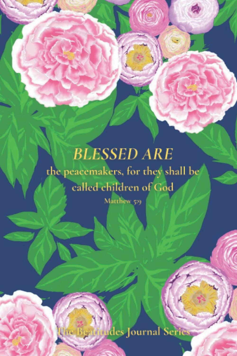 Blessed Are The Peacemakers: The Beatitudes Journal Series