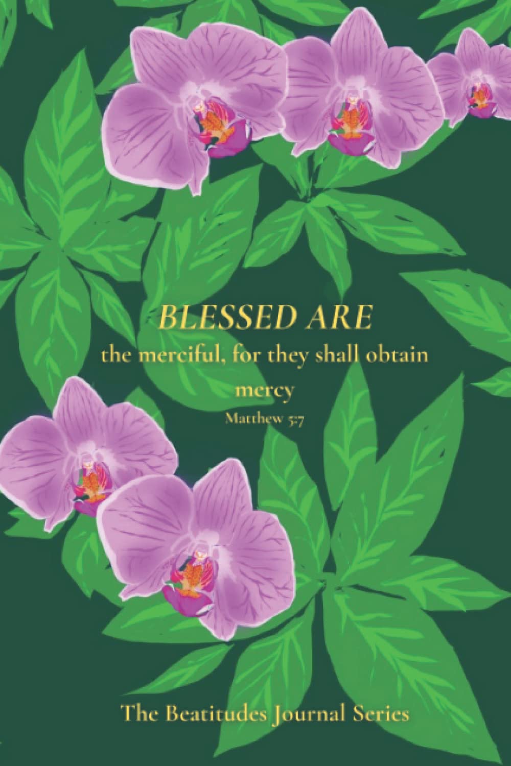 Blessed Are The Merciful: The Beatitudes Journal Series