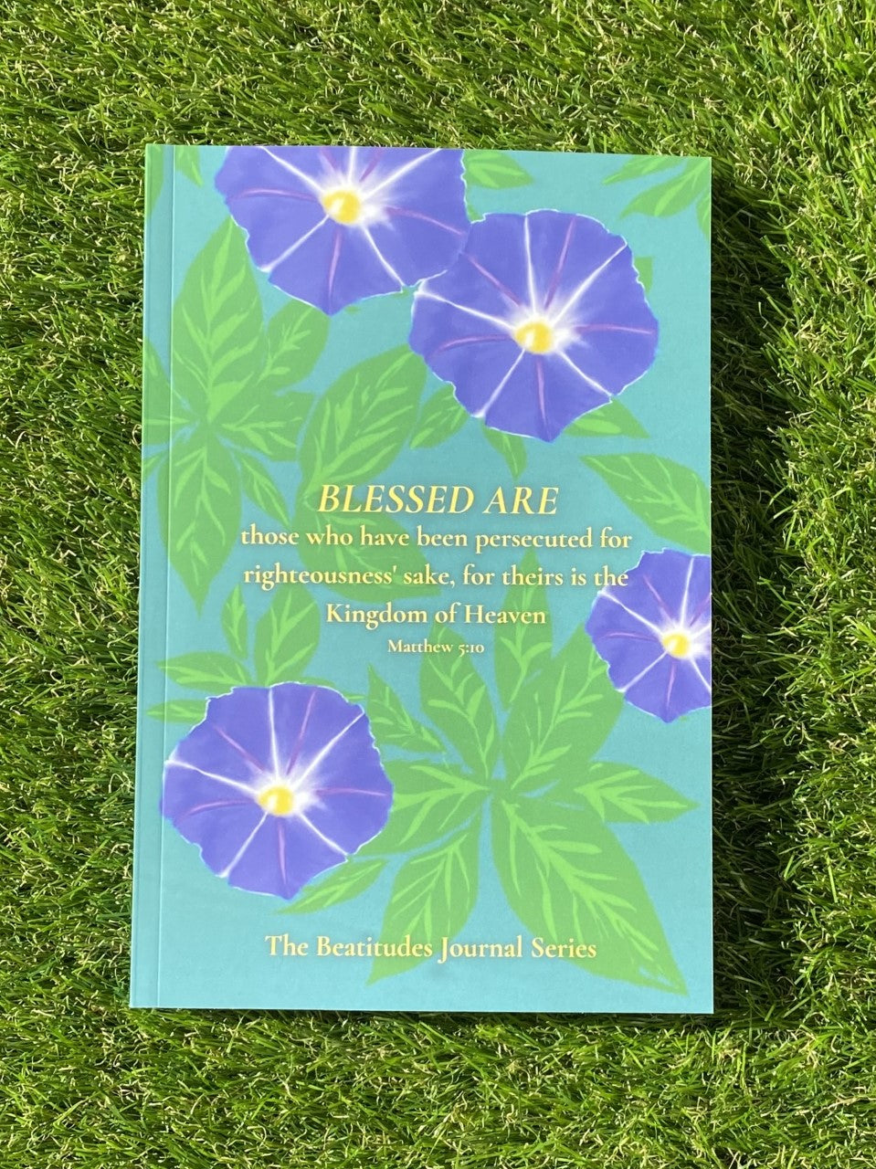 Blessed Are Those Who Have Been Persecuted For Righteousness' Sake: The Beatitudes Journal Series